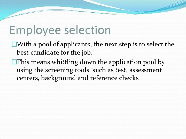 Employee selection �With a pool of applicants, the next step is to select the