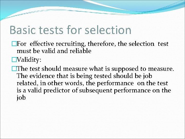 Basic tests for selection �For effective recruiting, therefore, the selection test must be valid