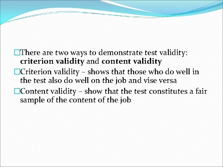 �There are two ways to demonstrate test validity: criterion validity and content validity �Criterion