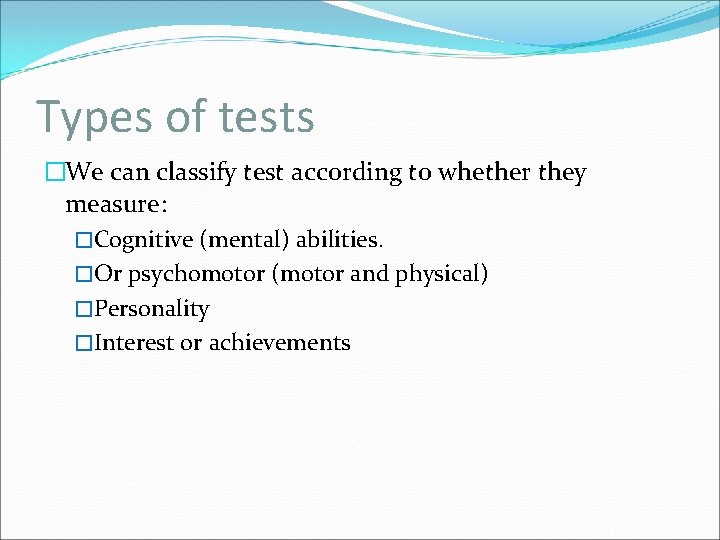 Types of tests �We can classify test according to whether they measure: �Cognitive (mental)