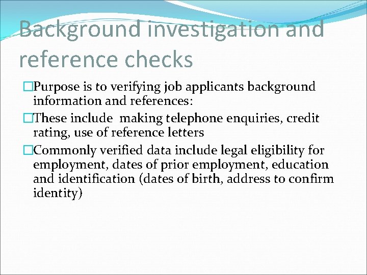 Background investigation and reference checks �Purpose is to verifying job applicants background information and