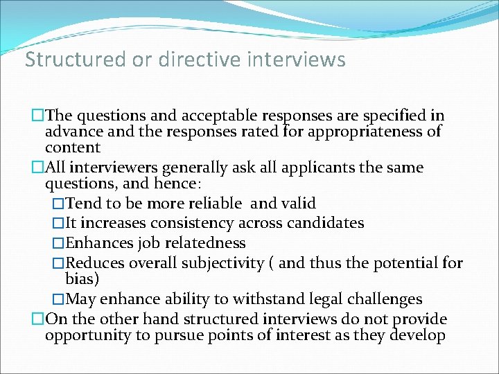 Structured or directive interviews �The questions and acceptable responses are specified in advance and