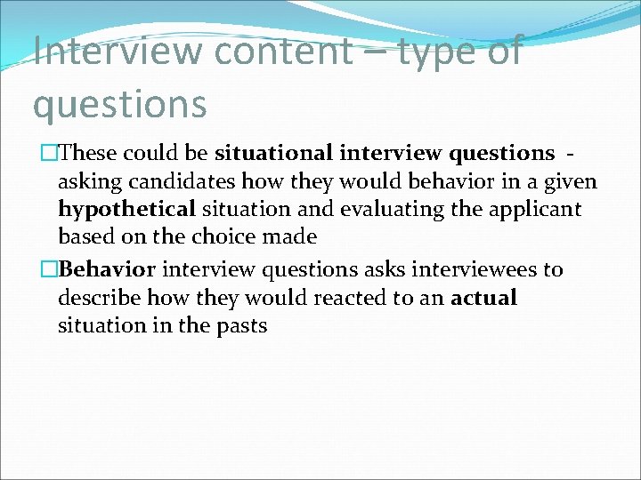 Interview content – type of questions �These could be situational interview questions asking candidates