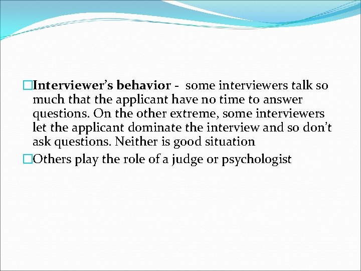 �Interviewer’s behavior - some interviewers talk so much that the applicant have no time