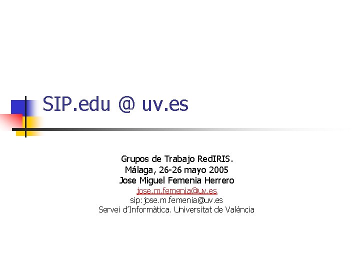 SIP. edu @ uv. es Grupos de Trabajo Red. IRIS. Málaga, 26 -26 mayo