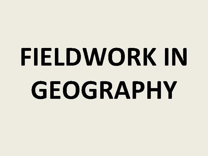 FIELDWORK IN GEOGRAPHY 