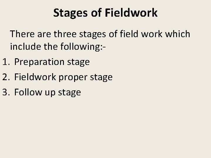 Stages of Fieldwork There are three stages of field work which include the following: