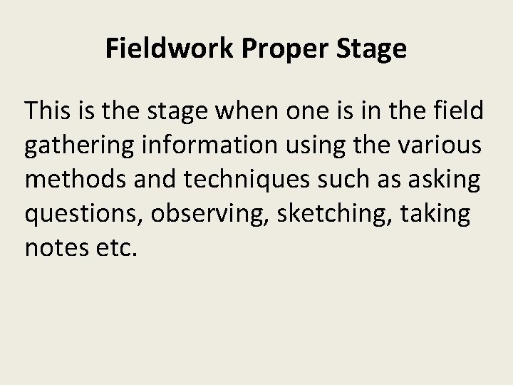 Fieldwork Proper Stage This is the stage when one is in the field gathering