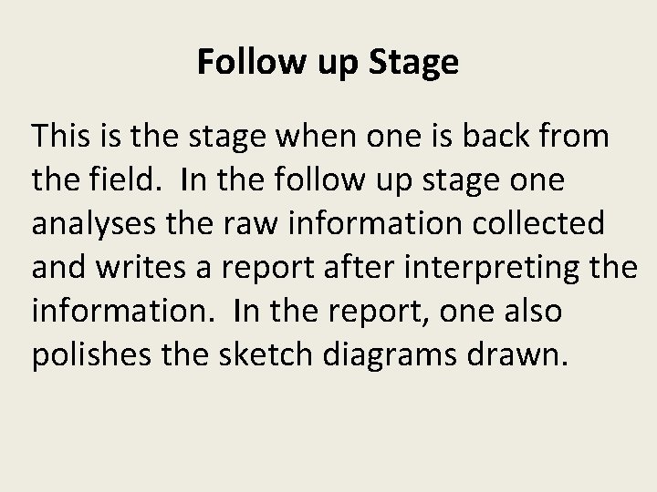 Follow up Stage This is the stage when one is back from the field.