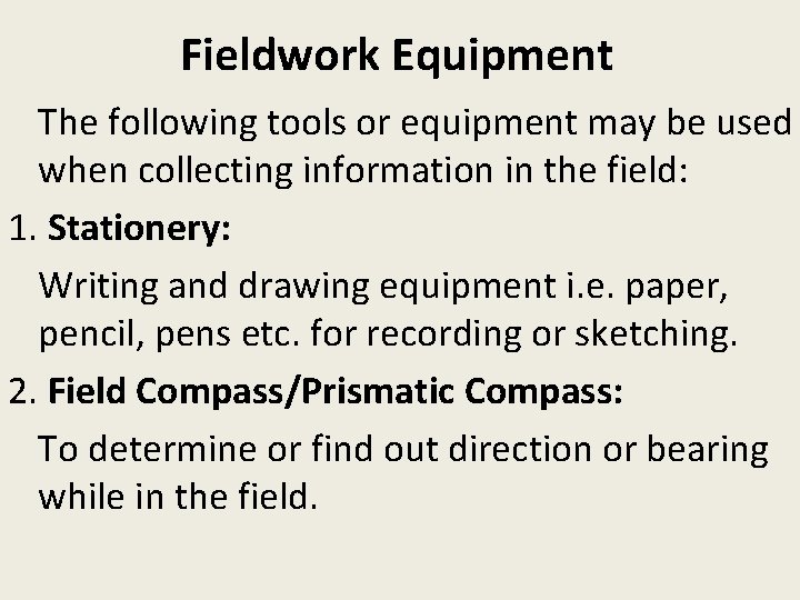 Fieldwork Equipment The following tools or equipment may be used when collecting information in