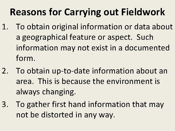 Reasons for Carrying out Fieldwork 1. To obtain original information or data about a