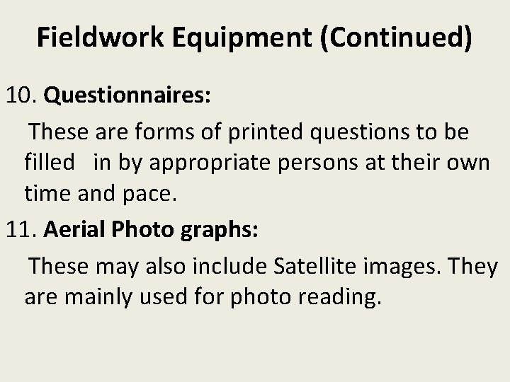 Fieldwork Equipment (Continued) 10. Questionnaires: These are forms of printed questions to be filled