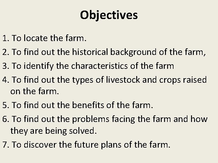 Objectives 1. To locate the farm. 2. To find out the historical background of