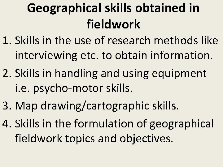 Geographical skills obtained in fieldwork 1. Skills in the use of research methods like