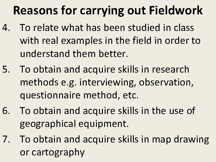 Reasons for carrying out Fieldwork 4. To relate what has been studied in class