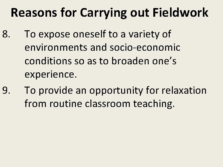 Reasons for Carrying out Fieldwork 8. 9. To expose oneself to a variety of