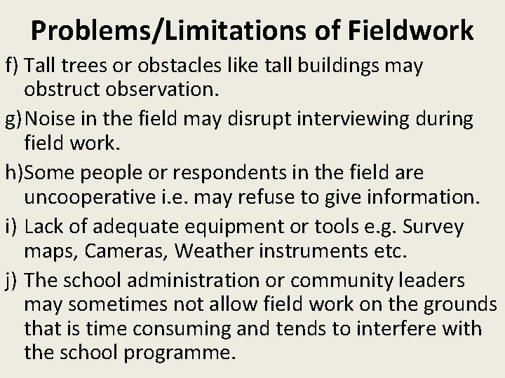 Problems/Limitations of Fieldwork f) Tall trees or obstacles like tall buildings may obstruct observation.