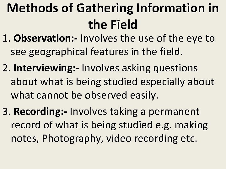 Methods of Gathering Information in the Field 1. Observation: - Involves the use of