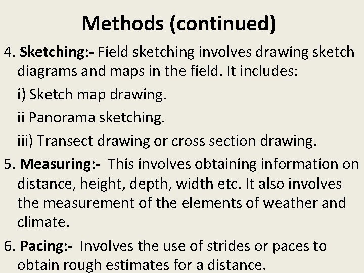 Methods (continued) 4. Sketching: - Field sketching involves drawing sketch diagrams and maps in