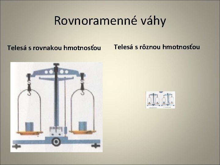 Rovnoramenné váhy Telesá s rovnakou hmotnosťou Telesá s rôznou hmotnosťou 