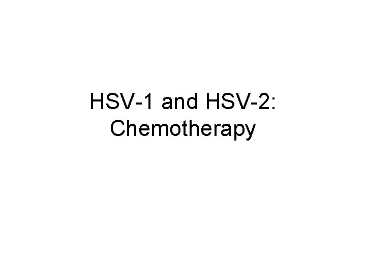 HSV-1 and HSV-2: Chemotherapy 