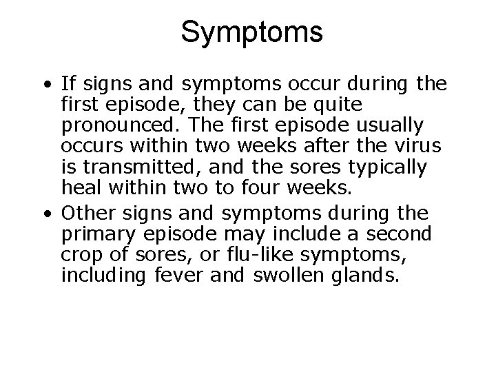 Symptoms • If signs and symptoms occur during the first episode, they can be