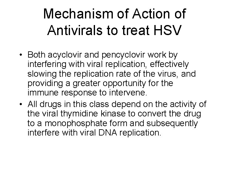 Mechanism of Action of Antivirals to treat HSV • Both acyclovir and pencyclovir work