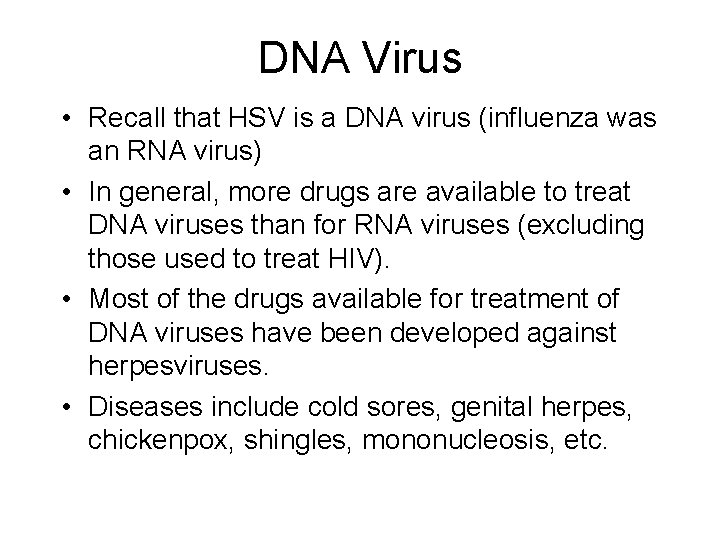 DNA Virus • Recall that HSV is a DNA virus (influenza was an RNA