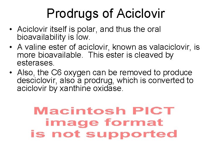 Prodrugs of Aciclovir • Aciclovir itself is polar, and thus the oral bioavailability is