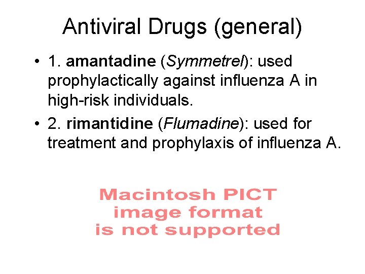 Antiviral Drugs (general) • 1. amantadine (Symmetrel): used prophylactically against influenza A in high-risk