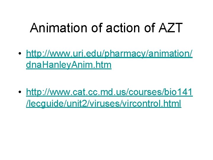 Animation of action of AZT • http: //www. uri. edu/pharmacy/animation/ dna. Hanley. Anim. htm