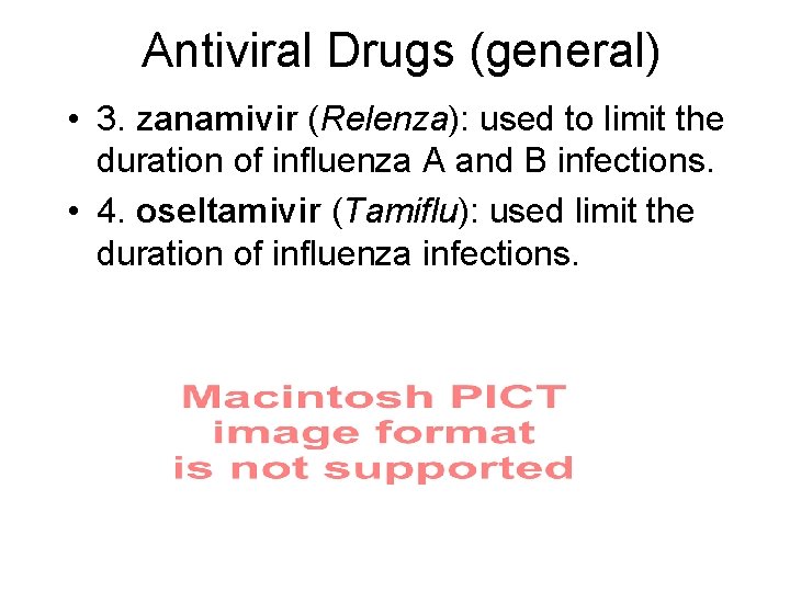 Antiviral Drugs (general) • 3. zanamivir (Relenza): used to limit the duration of influenza