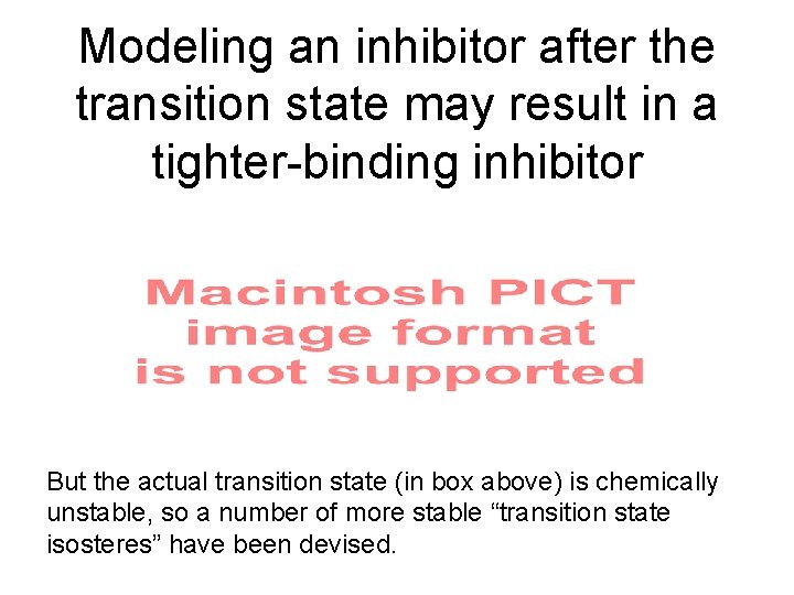 Modeling an inhibitor after the transition state may result in a tighter-binding inhibitor But