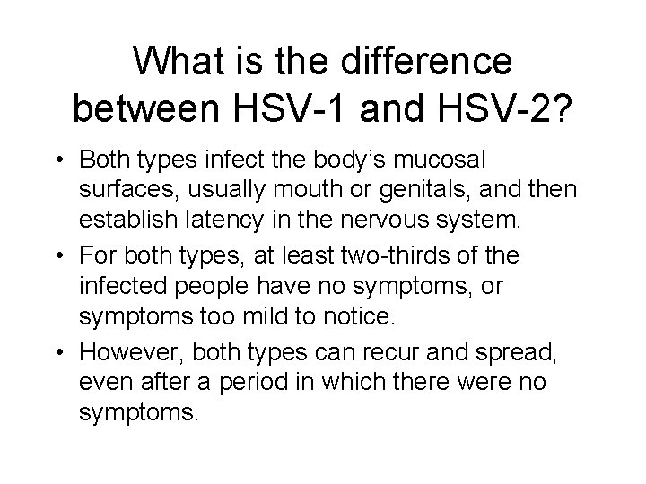 What is the difference between HSV-1 and HSV-2? • Both types infect the body’s