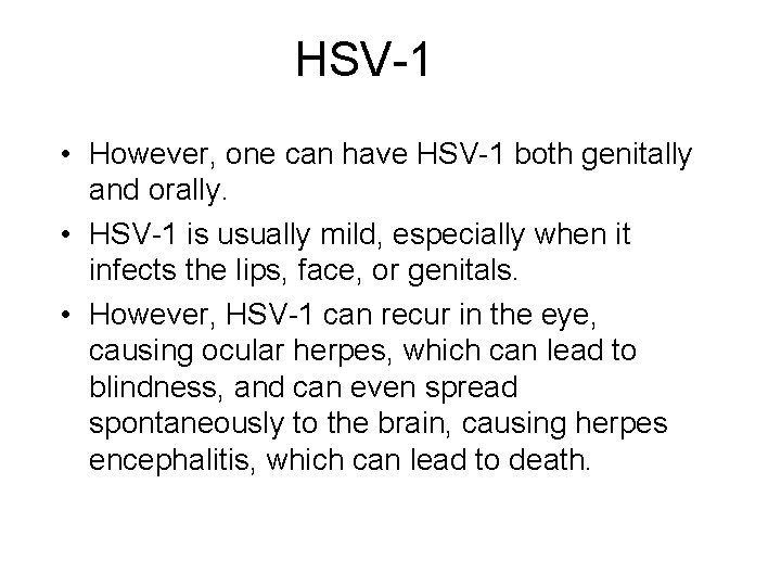 HSV-1 • However, one can have HSV-1 both genitally and orally. • HSV-1 is