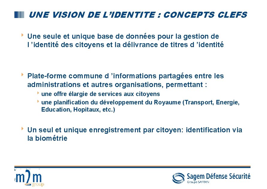 UNE VISION DE L’IDENTITE : CONCEPTS CLEFS 8 Une seule et unique base de