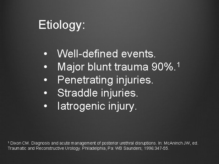 Etiology: • • • Well-defined events. Major blunt trauma 90%. 1 Penetrating injuries. Straddle