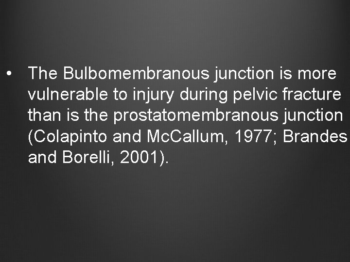  • The Bulbomembranous junction is more vulnerable to injury during pelvic fracture than