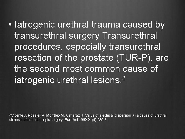  • Iatrogenic urethral trauma caused by transurethral surgery Transurethral procedures, especially transurethral resection