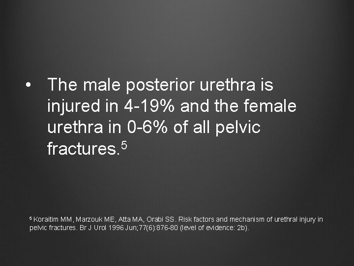  • The male posterior urethra is injured in 4 -19% and the female