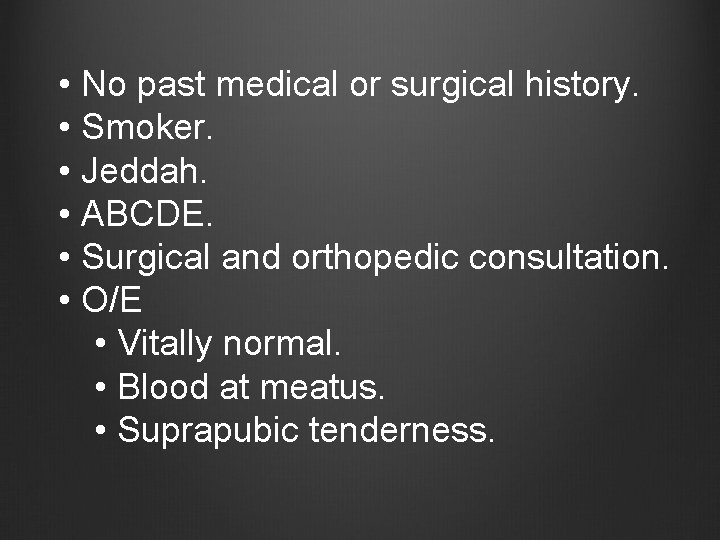  • No past medical or surgical history. • Smoker. • Jeddah. • ABCDE.