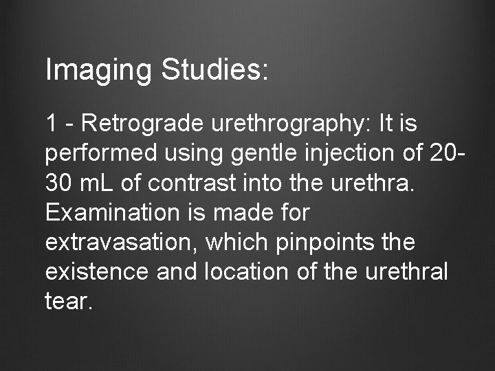 Imaging Studies: 1 - Retrograde urethrography: It is performed using gentle injection of 2030