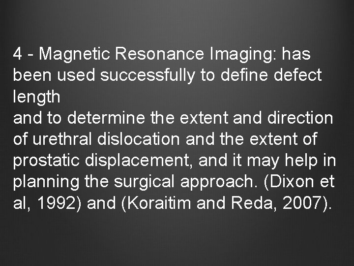 4 - Magnetic Resonance Imaging: has been used successfully to define defect length and