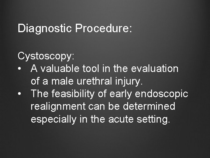 Diagnostic Procedure: Cystoscopy: • A valuable tool in the evaluation of a male urethral