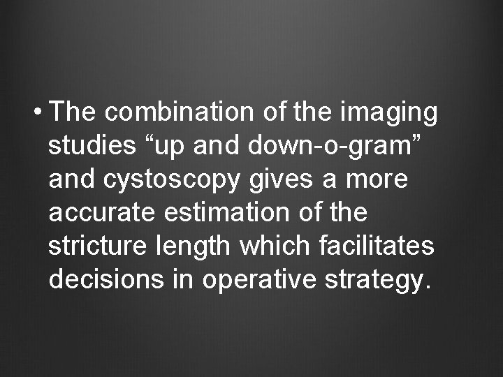  • The combination of the imaging studies “up and down-o-gram” and cystoscopy gives