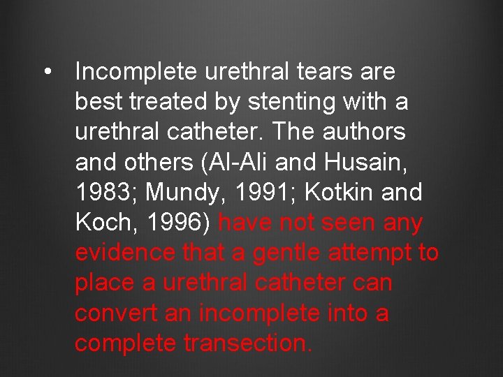  • Incomplete urethral tears are best treated by stenting with a urethral catheter.