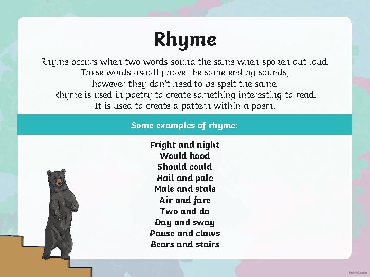 Rhyme occurs when two words sound the same when spoken out loud. These words