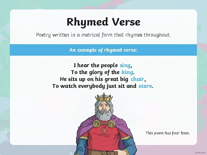 Rhymed Verse Poetry written in a metrical form that rhymes throughout. An example of