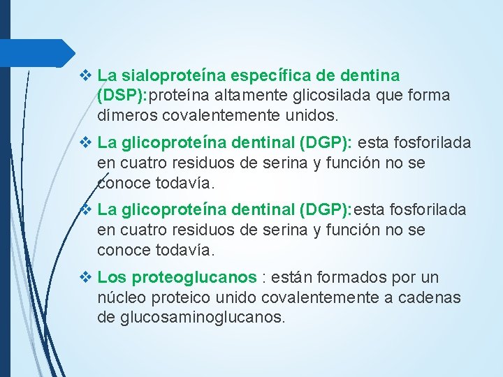 v La sialoproteína específica de dentina (DSP): proteína altamente glicosilada que forma dímeros covalentemente v La sialoproteína específica de dentina (DSP): proteína altamente glicosilada que forma dímeros covalentemente