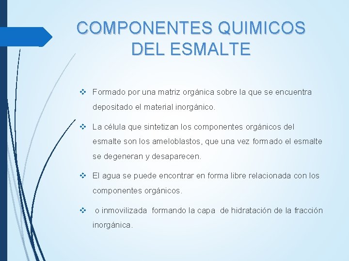 COMPONENTES QUIMICOS DEL ESMALTE v Formado por una matriz orgánica sobre la que se COMPONENTES QUIMICOS DEL ESMALTE v Formado por una matriz orgánica sobre la que se